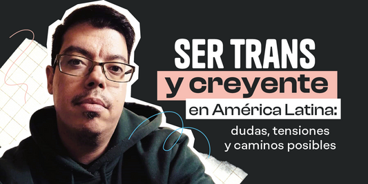 Ser trans y creyente en América Latina: dudas, tensiones y caminos posibles